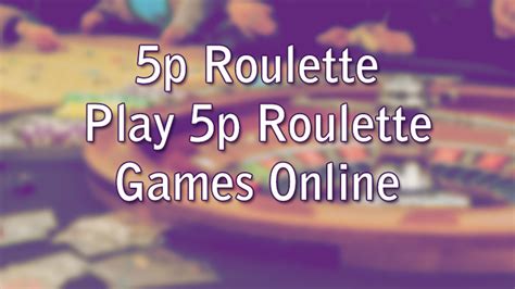 5p roulette